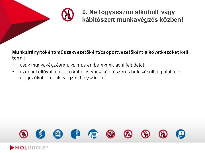 9. Ne fogyasszon alkoholt vagy kábítószert munkavégzés közben! Munkairányítóként/műszakvezetőként/csoportvezetőként a következőket kell tenni: •