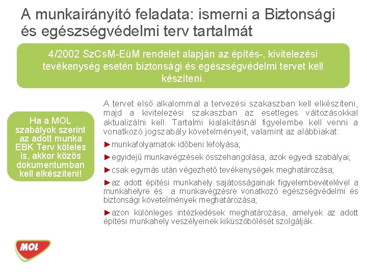 A munkairányító feladata: ismerni a Biztonsági és egészségvédelmi terv tartalmát 4/2002 Sz. Cs. M-EüM