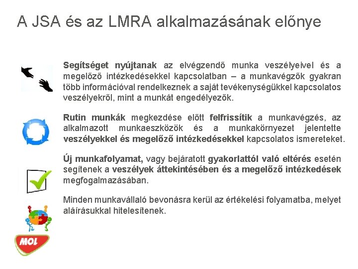 A JSA és az LMRA alkalmazásának előnye Segítséget nyújtanak az elvégzendő munka veszélyeivel és