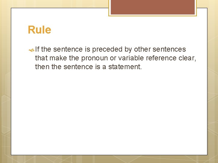 Rule If the sentence is preceded by other sentences that make the pronoun or