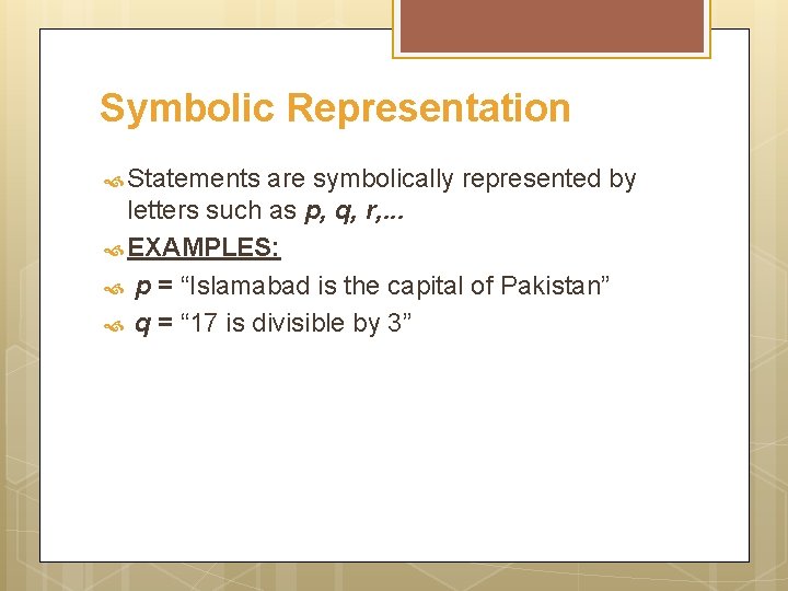 Symbolic Representation Statements are symbolically represented by letters such as p, q, r, .