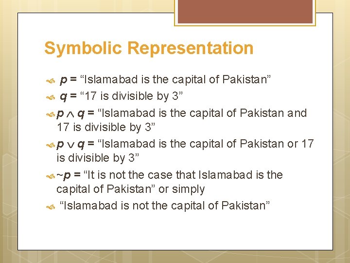 Symbolic Representation p = “Islamabad is the capital of Pakistan” q = “ 17