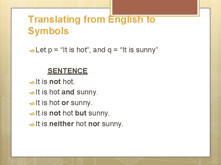 Translating from English to Symbols Let p = “It is hot”, and q =