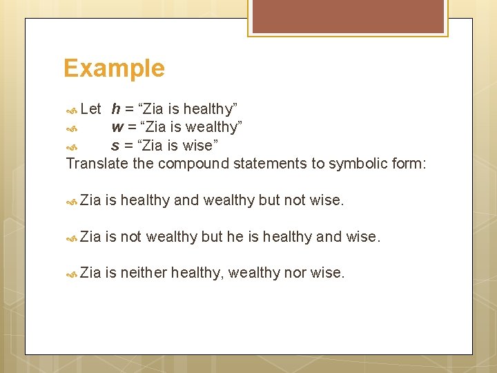 Example Let h = “Zia is healthy” w = “Zia is wealthy” s =