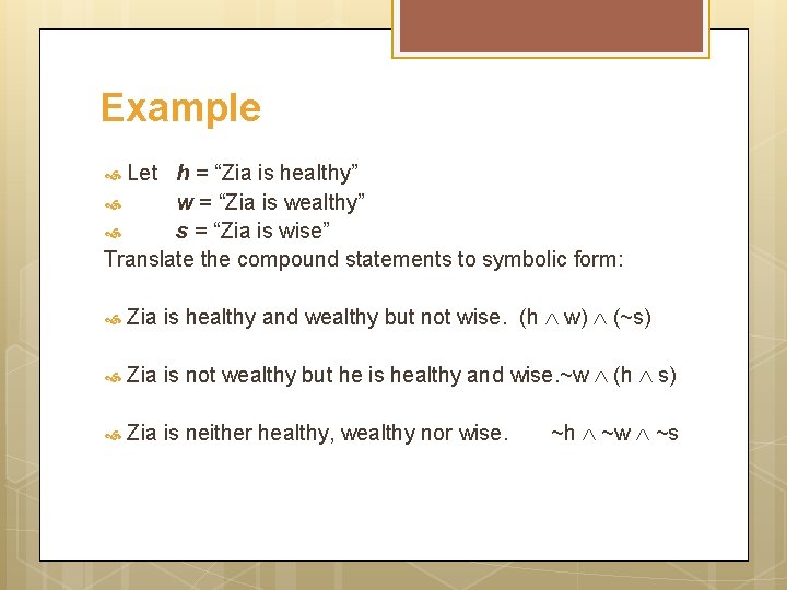 Example Let h = “Zia is healthy” w = “Zia is wealthy” s =