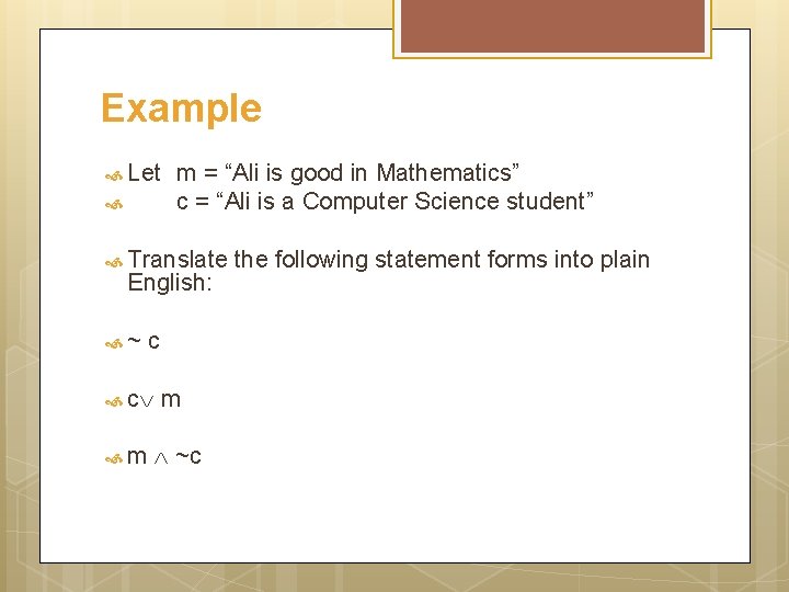 Example Let m = “Ali is good in Mathematics” c = “Ali is a