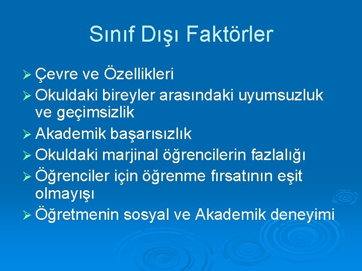 Sınıf Dışı Faktörler Ø Çevre ve Özellikleri Ø Okuldaki bireyler arasındaki uyumsuzluk ve geçimsizlik