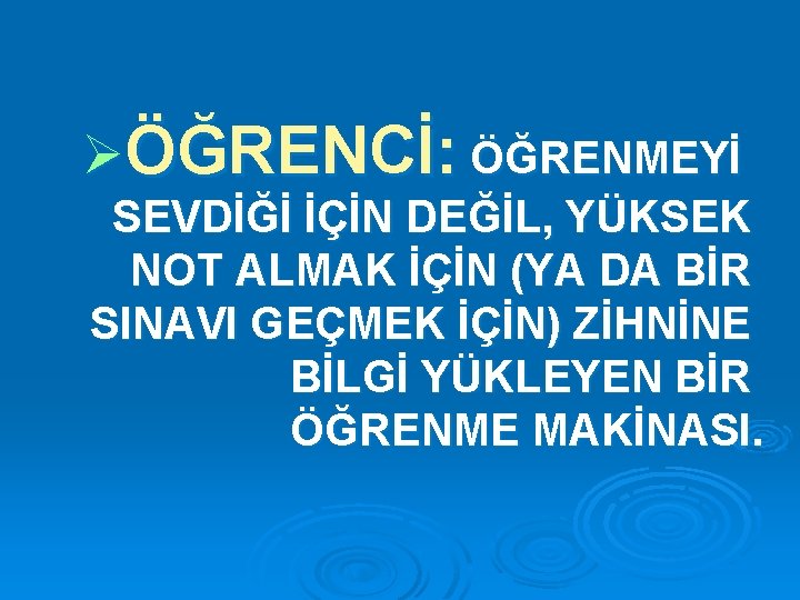 ØÖĞRENCİ: ÖĞRENMEYİ SEVDİĞİ İÇİN DEĞİL, YÜKSEK NOT ALMAK İÇİN (YA DA BİR SINAVI GEÇMEK