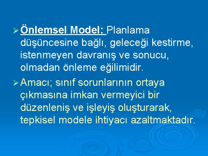 Ø Önlemsel Model: Planlama düşüncesine bağlı, geleceği kestirme, istenmeyen davranış ve sonucu, olmadan önleme