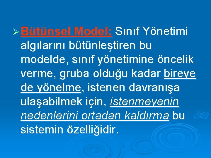 Ø Bütünsel Model: Sınıf Yönetimi algılarını bütünleştiren bu modelde, sınıf yönetimine öncelik verme, gruba