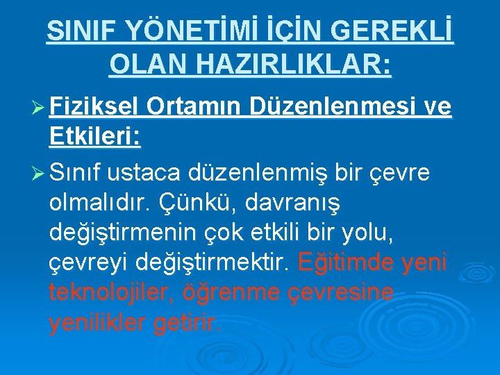 SINIF YÖNETİMİ İÇİN GEREKLİ OLAN HAZIRLIKLAR: Ø Fiziksel Ortamın Düzenlenmesi ve Etkileri: Ø Sınıf