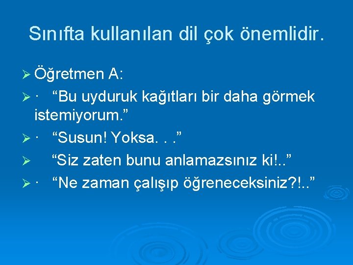 Sınıfta kullanılan dil çok önemlidir. Ø Öğretmen A: Ø · “Bu uyduruk kağıtları bir