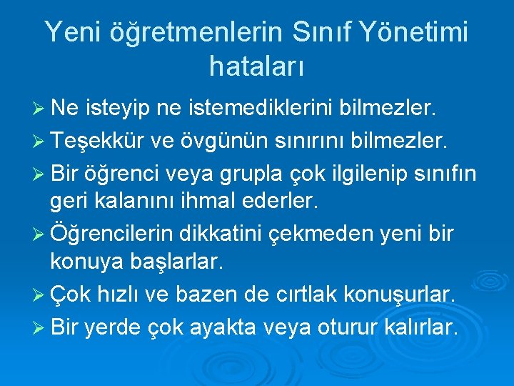 Yeni öğretmenlerin Sınıf Yönetimi hataları Ø Ne isteyip ne istemediklerini bilmezler. Ø Teşekkür ve