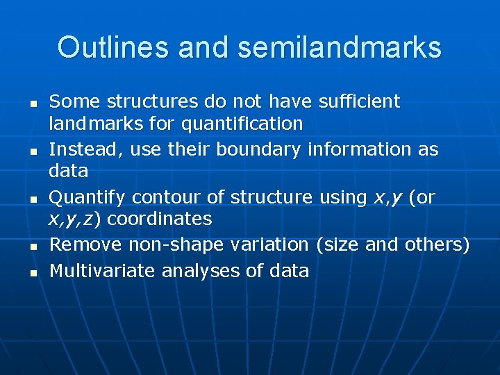 Outlines and semilandmarks n n n Some structures do not have sufficient landmarks for