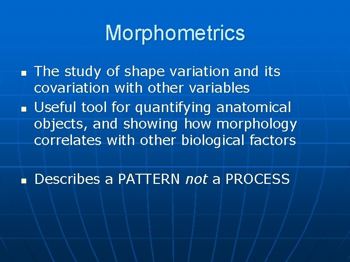 Morphometrics n The study of shape variation and its covariation with other variables Useful