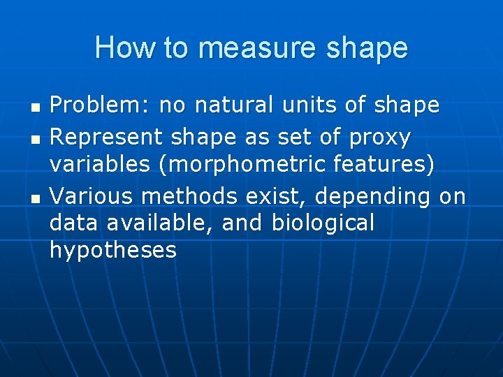 How to measure shape n n n Problem: no natural units of shape Represent