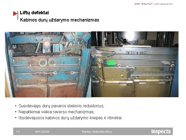 Liftų defektai Kabinos durų uždarymo mechanizmas • Susidėvėjęs durų pavaros sliekinis reduktorius; • Nepatikimai