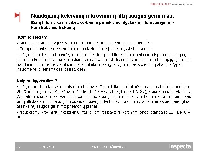 Naudojamų keleivinių ir krovininių liftų saugos gerinimas. Senų liftų rizika ir rizikos vertinimo poreikis