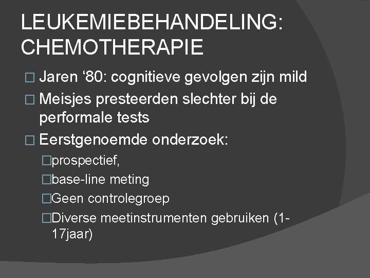 LEUKEMIEBEHANDELING: CHEMOTHERAPIE � Jaren ‘ 80: cognitieve gevolgen zijn mild � Meisjes presteerden slechter