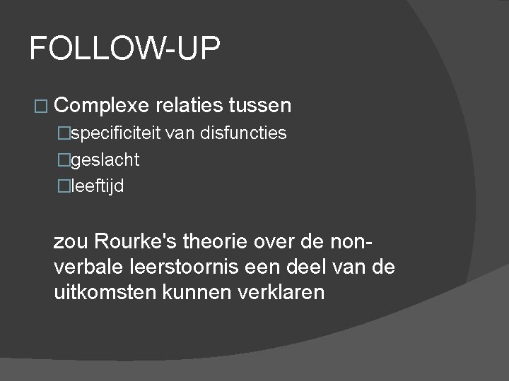 FOLLOW-UP � Complexe relaties tussen �specificiteit van disfuncties �geslacht �leeftijd zou Rourke's theorie over