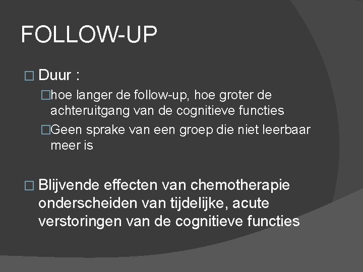 FOLLOW-UP � Duur : �hoe langer de follow-up, hoe groter de achteruitgang van de