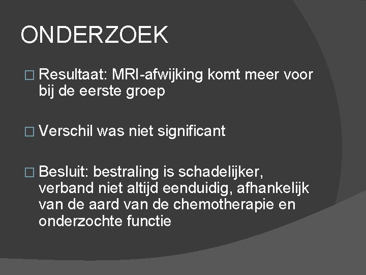 ONDERZOEK � Resultaat: MRI-afwijking komt meer voor bij de eerste groep � Verschil �