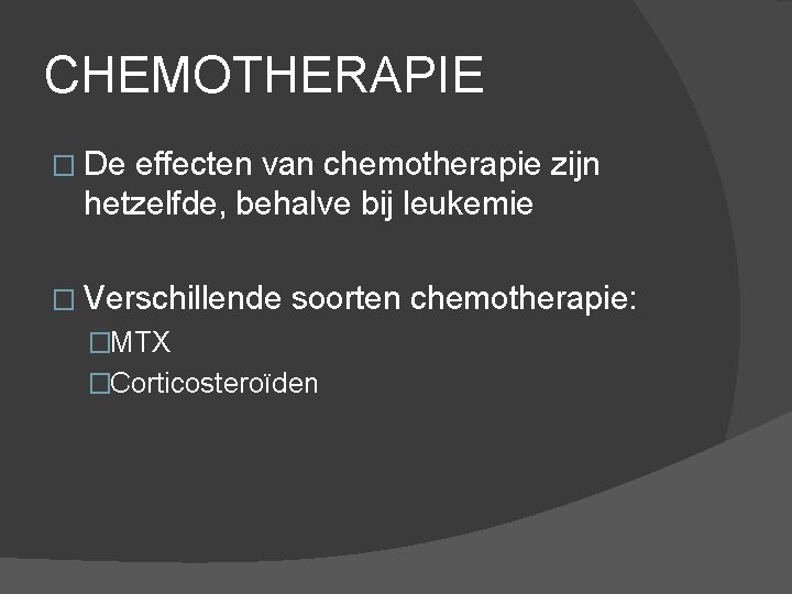 CHEMOTHERAPIE � De effecten van chemotherapie zijn hetzelfde, behalve bij leukemie � Verschillende soorten