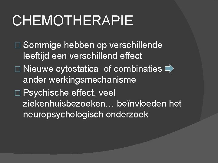 CHEMOTHERAPIE � Sommige hebben op verschillende leeftijd een verschillend effect � Nieuwe cytostatica of