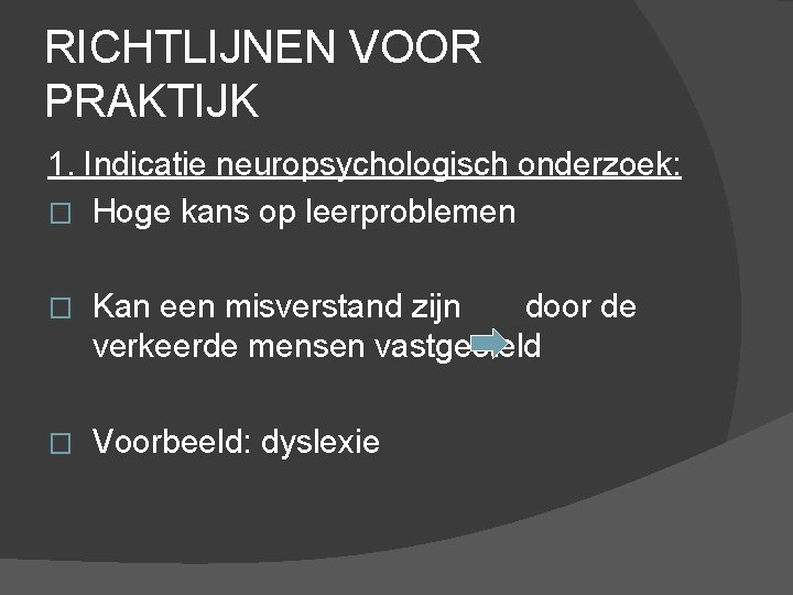 RICHTLIJNEN VOOR PRAKTIJK 1. Indicatie neuropsychologisch onderzoek: � Hoge kans op leerproblemen � Kan