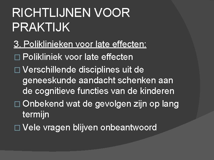 RICHTLIJNEN VOOR PRAKTIJK 3. Poliklinieken voor late effecten: � Polikliniek voor late effecten �