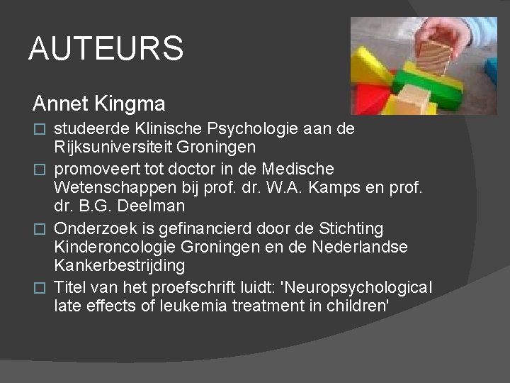 AUTEURS Annet Kingma studeerde Klinische Psychologie aan de Rijksuniversiteit Groningen � promoveert tot doctor