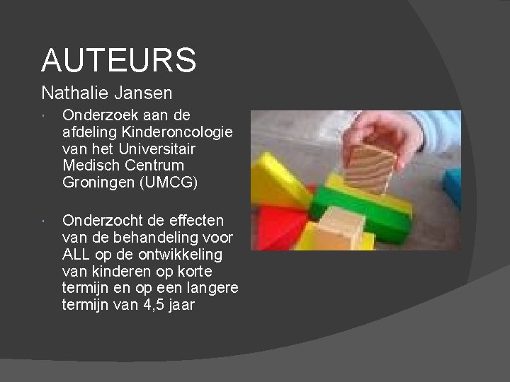AUTEURS Nathalie Jansen Onderzoek aan de afdeling Kinderoncologie van het Universitair Medisch Centrum Groningen