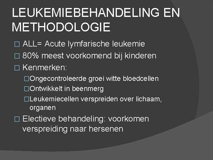 LEUKEMIEBEHANDELING EN METHODOLOGIE ALL= Acute lymfarische leukemie � 80% meest voorkomend bij kinderen �