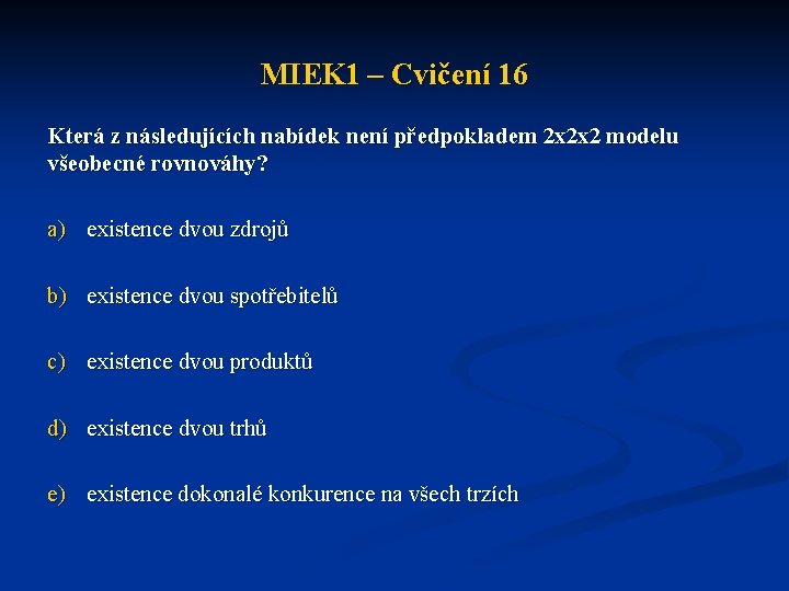 MIEK 1 – Cvičení 16 Která z následujících nabídek není předpokladem 2 x 2