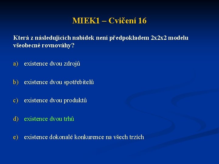 MIEK 1 – Cvičení 16 Která z následujících nabídek není předpokladem 2 x 2