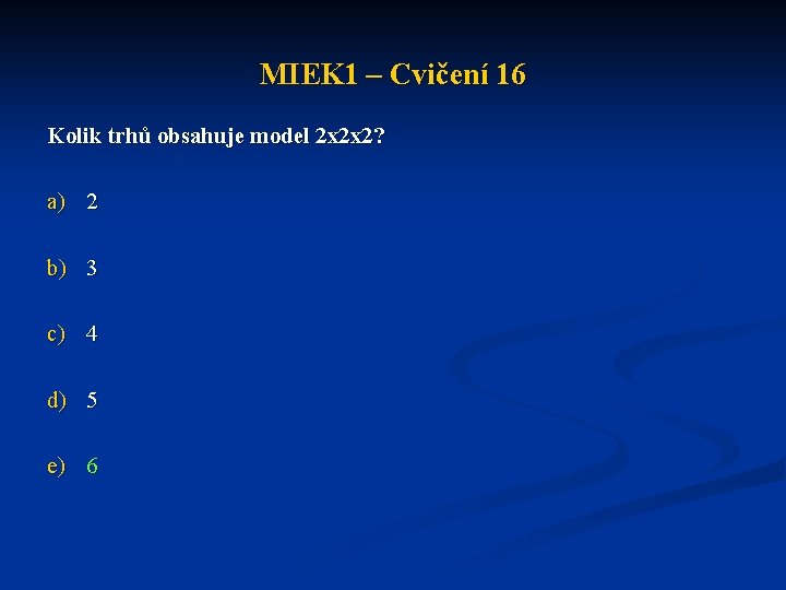 MIEK 1 – Cvičení 16 Kolik trhů obsahuje model 2 x 2 x 2?