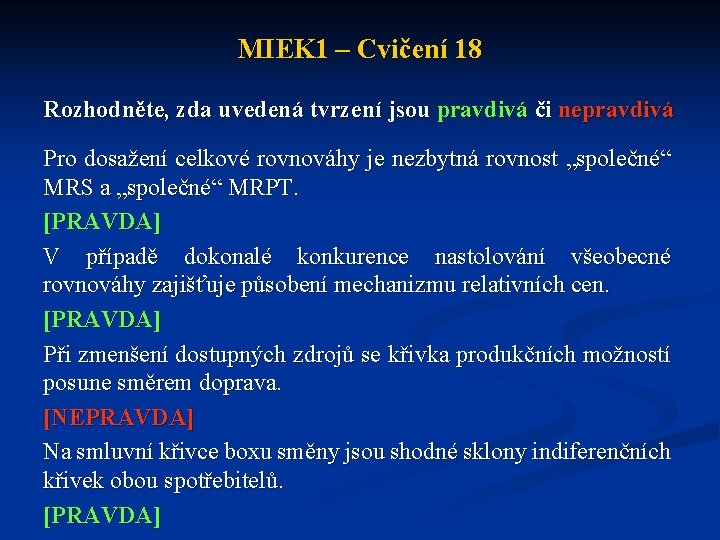 MIEK 1 – Cvičení 18 Rozhodněte, zda uvedená tvrzení jsou pravdivá či nepravdivá Pro