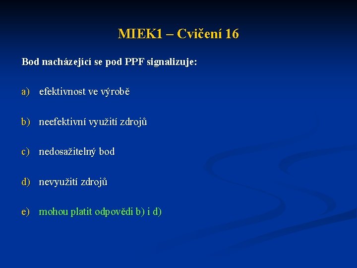 MIEK 1 – Cvičení 16 Bod nacházející se pod PPF signalizuje: a) efektivnost ve