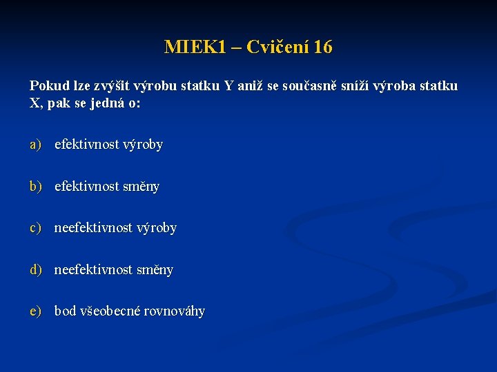 MIEK 1 – Cvičení 16 Pokud lze zvýšit výrobu statku Y aniž se současně