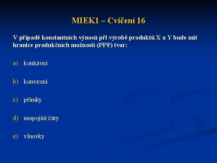 MIEK 1 – Cvičení 16 V případě konstantních výnosů při výrobě produktů X a