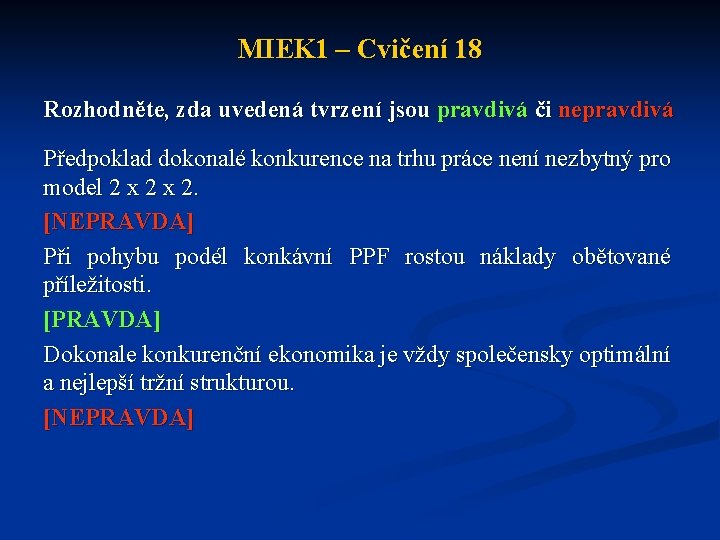 MIEK 1 – Cvičení 18 Rozhodněte, zda uvedená tvrzení jsou pravdivá či nepravdivá Předpoklad