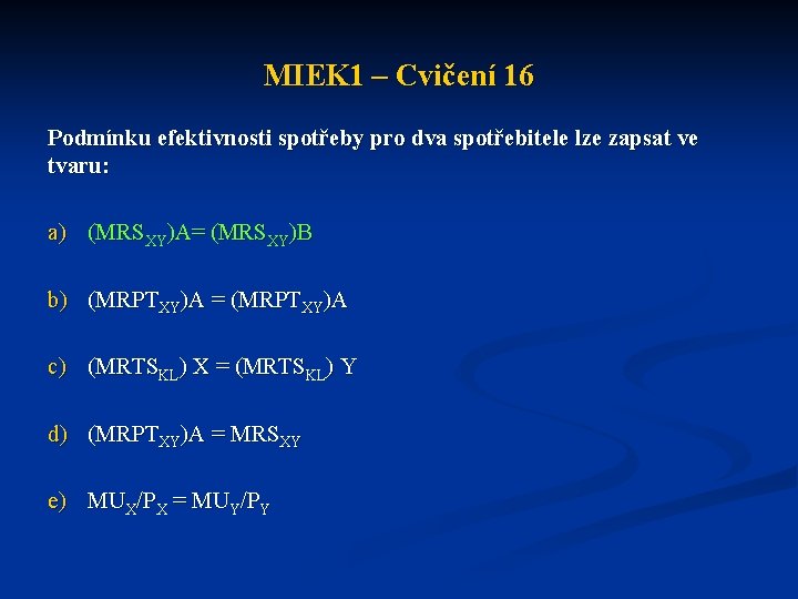 MIEK 1 – Cvičení 16 Podmínku efektivnosti spotřeby pro dva spotřebitele lze zapsat ve