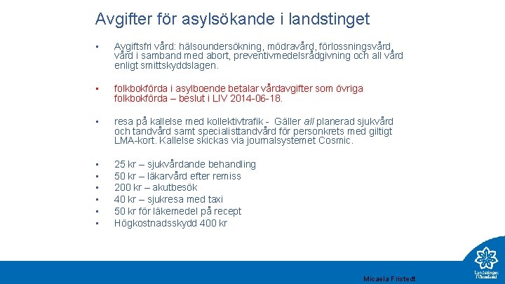 Avgifter för asylsökande i landstinget • Avgiftsfri vård: hälsoundersökning, mödravård, förlossningsvård, vård i samband