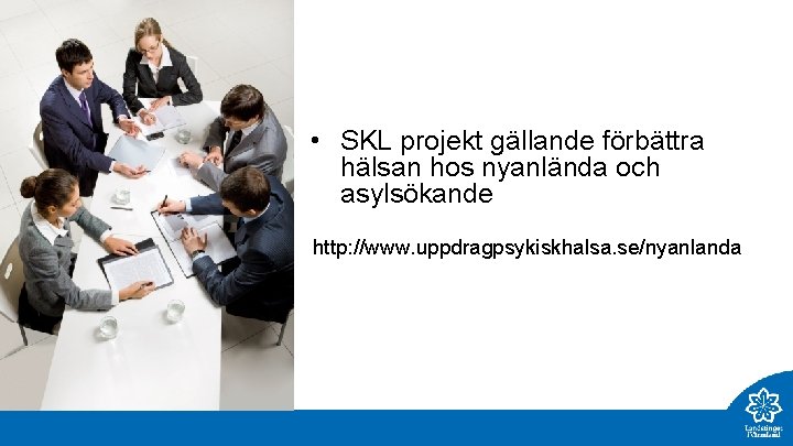  • SKL projekt gällande förbättra hälsan hos nyanlända och asylsökande http: //www. uppdragpsykiskhalsa.