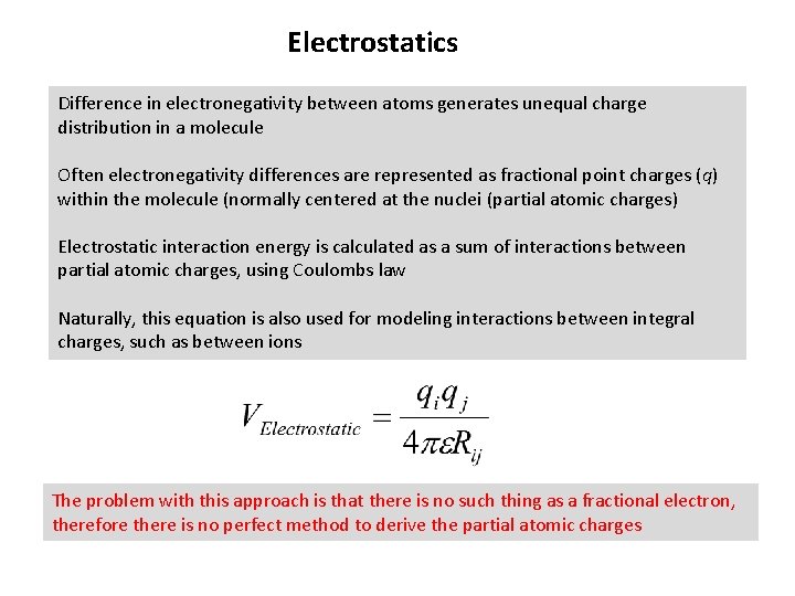 Electrostatics Difference in electronegativity between atoms generates unequal charge distribution in a molecule Often