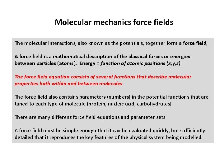 Molecular mechanics force fields The molecular interactions, also known as the potentials, together form