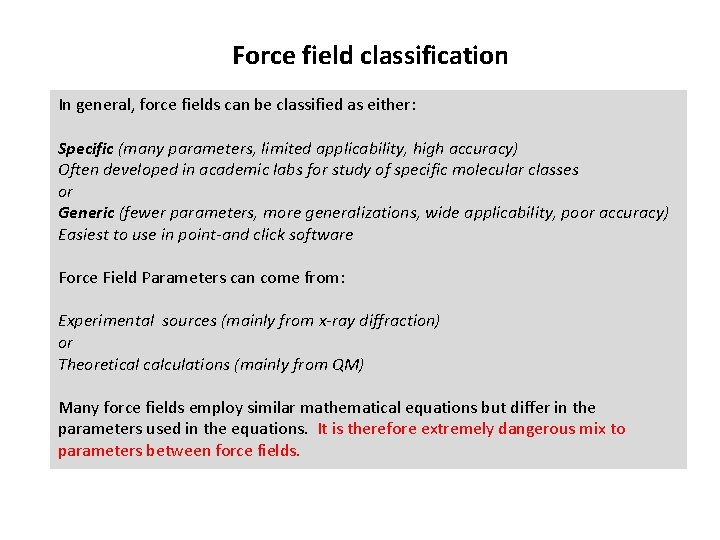 Force field classification In general, force fields can be classified as either: Specific (many