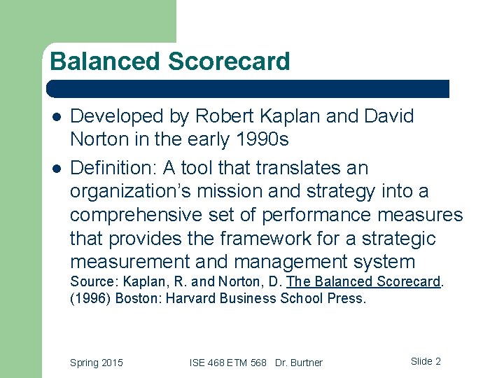 Balanced Scorecard l l Developed by Robert Kaplan and David Norton in the early