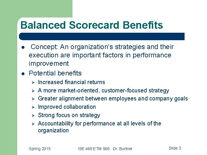 Balanced Scorecard Benefits l l Concept: An organization’s strategies and their execution are important