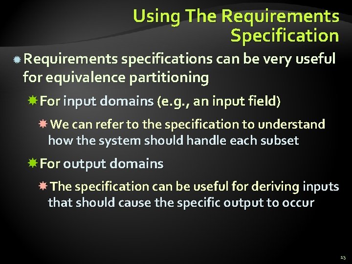 Using The Requirements Specification Requirements specifications can be very useful for equivalence partitioning For